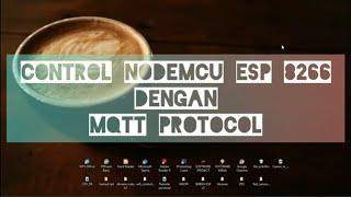 My Project#17 - Control NodeMCU esp 8266 dengan MQTT Protocol