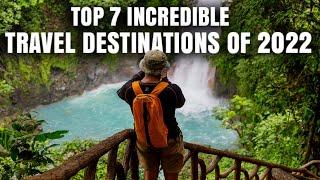 Top 7 incredible Travel Destinations of 2022