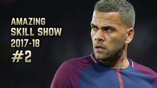 Dani Alves 2017-18  Amazing Skill Show #2