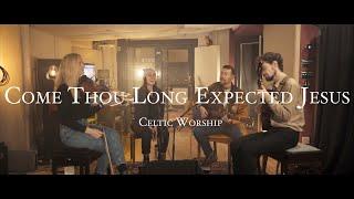 Come Thou Long Expected Jesus  Celtic Worship