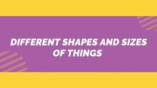 DIFFERENT SHAPES AND SIZES OF THINGS SCIENCE- GRADE 1