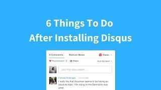 6 Things To Do After Installing Disqus