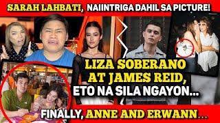 JAMES REID AT LIZA SOBERANO MAGKAGALIT NA?  SARAH LAHBATI TRUE BA?  ANNE CURTIS  ERWAN HEUSAFF