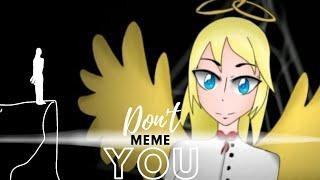 Dont you MEME\\ Tweening • BecaAneko TM