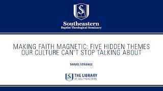 Making Faith Magnetic Five Hidden Themes Our Culture Cant Stop Talking About