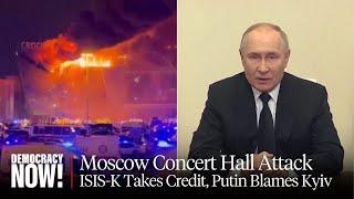 ISIS-K Claims Credit After 137 Killed in Moscow Concert Attack Russia Tries to Blame Ukraine