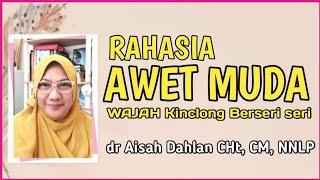 dr Aisah Dahlan - AGAR AWET MUDA dan Cantik Alami & Agar Wajah Kinclong berseri  dr Aisyah Dahlan