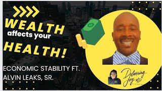 Wealth affects HEALTH Economic Stability ft. Alvin Leaks Sr.