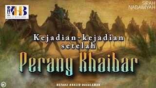 Sirah Nabawiyah #18  Kejadian Kejadian Setelah Perang Khaibar - Khalid Basalamah