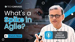 What is Spike in Agile?  Agile Framework - Techcanvass