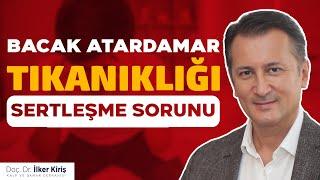 Bacak Atardamar Tıkanıklığı ve Sertleşme Sorunu  Doç. Dr. İlker Kiriş