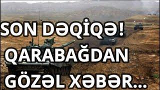 SON DƏQİQƏ QARABAĞDAN GÖZƏL XƏBƏR...