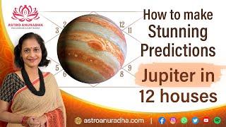 How to make Stunning Predictions with Jupiter in 12 houses  Jupiter in all 12 houses 