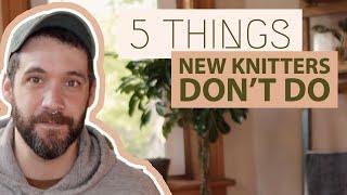 5 Things BEGINNER KNITTERS DONT DO That Experienced Knitters DO