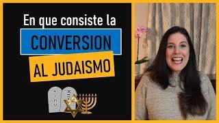 Convertirse al JUDAISMO - En que consiste la CONVERSION al Judaismo?