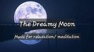 The Dreamy Moon Healing Moon - Music For Relaxation Meditation