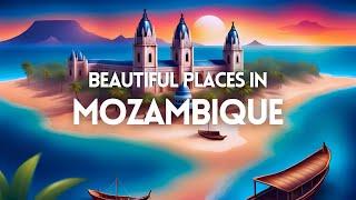 Top 15 Most Beautiful Places in Mozambique  Mozambique Travel Guide