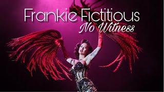 Frankie Fictitious- No Witness