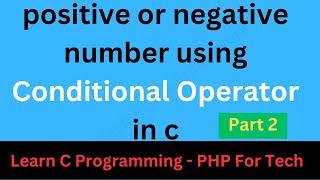 positive or negative number using conditional operator in C   find Positive or Negative Number