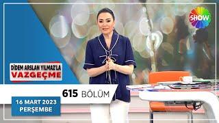 Didem Arslan Yılmazla Vazgeçme 615. Bölüm  16 Mart 2023