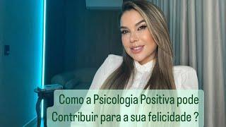 COMO A PSICOLOGIA POSITIVA PODE CONTRIBUIR PARA A SUA FELICIDADE? Gil Jung