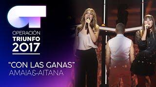 Con Las Ganas” - Amaia y Aitana  Gala 4  OT 2017