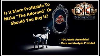 PoE 3.24 Is Creating The Adorned  Better Than Buying One?  Is it Profitable?  104x Sets + Data