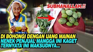 SUBHANALLAH  DI BOHONGI DENGAN UANG MAINAN NENEK PENJUAL MANGGA INI KAGET TERNYATA INI MAKSUDNYA..