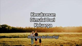 Kesuksesan Dimulai Dari Keluarga - Renungan Dan Doa Pagi