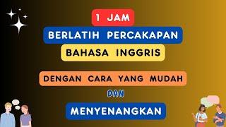 1 Jam Berlatih Percakapan Bahasa Inggris - Dengan Cara Yang Mudah Dan Menyenangkan  Ep 53