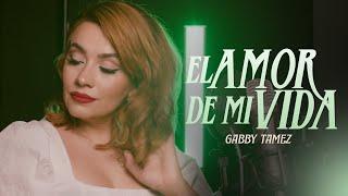 EL AMOR DE SU VIDA - GABBY TAMEZ