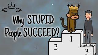 Why Stupid People Are More Successful Than You