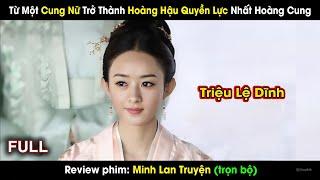 Từ Một Cung Nữ Trở Thành Hoàng Hậu Quyền Lực Nhất Hoàng Cung  review phim Minh Lan Truyện