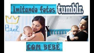 IMITANDO FOTOS TUMBLR - COM BEBÊ