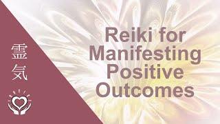 Reiki for Manifesting Positive Outcomes  Energy Healing