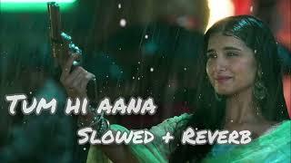 TUM HI AANA  SLOWED + REVERB  LOFI  SONG  SAD #trending  #lofi #marjaavaan #bollywood #sad