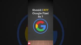 Google Pixel 8a  Deserve 499 $ ?