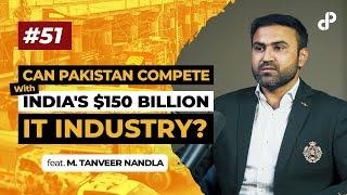 Can Pakistan Compete with Indias $150 Billion IT Industry? feat M Tanveer Nandla  Podcast #51