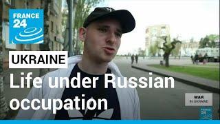 War in Ukraine Life in Russian-occupied southern territories • FRANCE 24 English