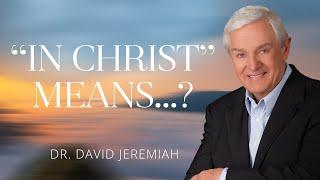 What It Means to Be In Christ  Dr. David Jeremiah  Colossians 31-11