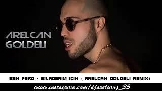 Ben Fero - Biladerim İçin Arelcan Goldeli Remix