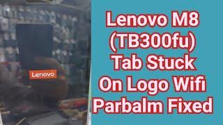 Lenovo M8 TB300fu Tab Stuck On Logo Wifi Parbalm Fixed