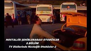 NOSTALJİK ŞEHİRLERARASI OTOBÜSLER-8.BÖLÜM Yakın Zaman Nostaljisi-TV Dizilerinde Otobüsler-2