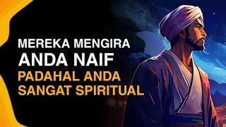 6 Tanda Anda Tidak Naif Atau Bodoh Melainkan Anda Sangat Spiritual.