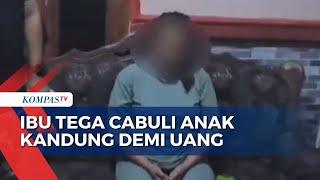 Demi Uang Seorang Ibu Tega Cabuli Anak Kandungnya