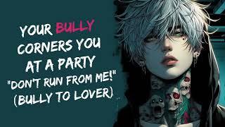 Your Bully Corners You At A Party Dont Run From Me Bully To Lovers ASMR