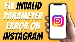 How To Fix Instagram Invalid Parameter Error Easy Tutorial 2024