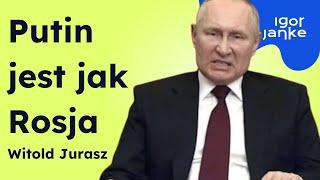Witold Jurasz Putin jest jak Rosja. On nie jest wytworem KGB jest z petersburskiego podwórka.