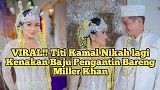 VIRAL Titi Kamal nikah lagi kenakan baju pengantin bareng Miller Khan