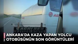 Ankara’da kaza yapan yolcu otobüsünün son görüntüleri